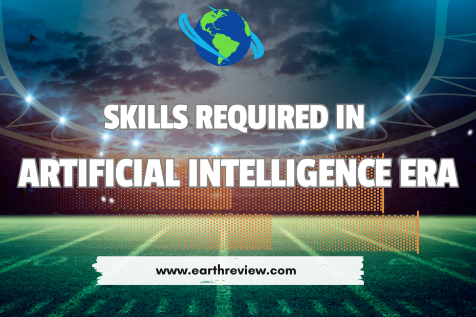 Skills Required in Artificial Intelligence Era